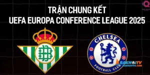 Điểm tin bóng đá 27/5: CK C3 Chelsea-Betis, MU, V-League nóng
